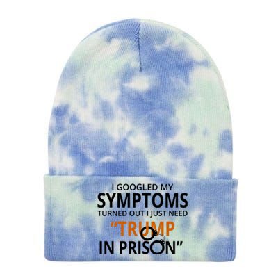 Googled My Symptoms Need Trump In Prison Tie Dye 12in Knit Beanie