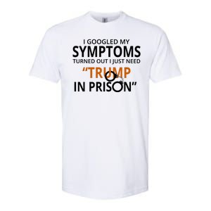 Googled My Symptoms Need Trump In Prison Softstyle® CVC T-Shirt