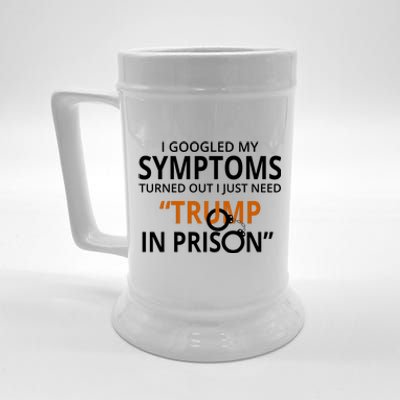 Googled My Symptoms Need Trump In Prison Beer Stein