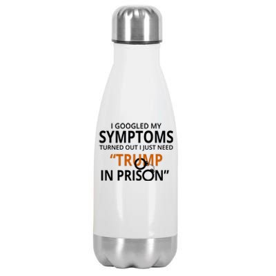 Googled My Symptoms Need Trump In Prison Stainless Steel Insulated Water Bottle