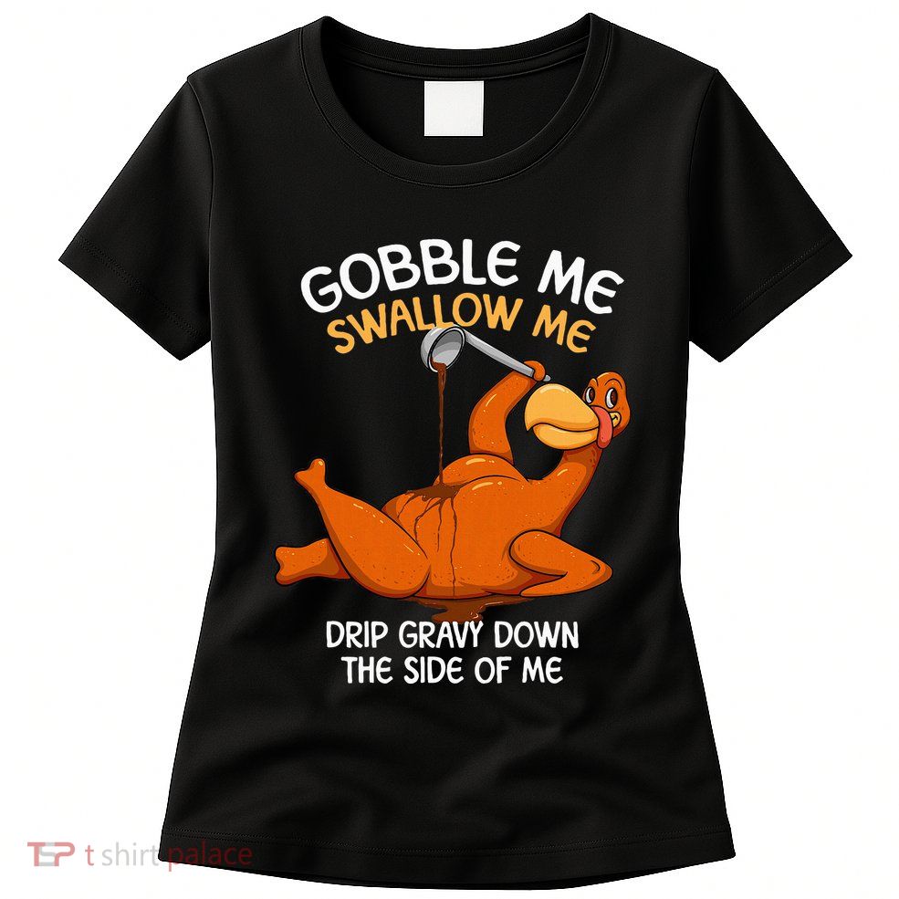 Gobble Me Swallow Me Thanksgiving Turkey Gravy Wap Women's T-Shirt