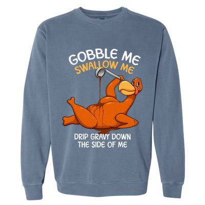 Gobble Me Swallow Me Thanksgiving Turkey Gravy Wap Garment-Dyed Sweatshirt