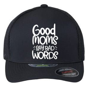 Good Moms Say Bad Words Flexfit Unipanel Trucker Cap