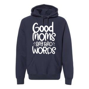 Good Moms Say Bad Words Premium Hoodie