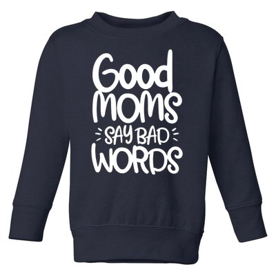 Good Moms Say Bad Words Toddler Sweatshirt