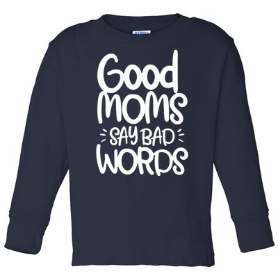 Good Moms Say Bad Words Toddler Long Sleeve Shirt