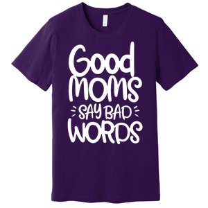 Good Moms Say Bad Words Premium T-Shirt