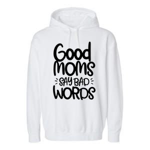 Good Moms Say Bad Words Garment-Dyed Fleece Hoodie