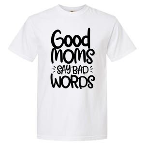 Good Moms Say Bad Words Garment-Dyed Heavyweight T-Shirt