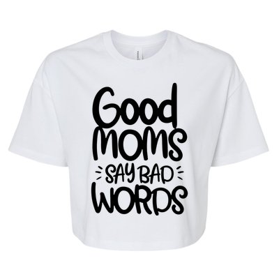 Good Moms Say Bad Words Bella+Canvas Jersey Crop Tee