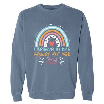 Growth Mindset Teacher Rainbow I Believe In The Power Of Yet Gift Garment-Dyed Sweatshirt