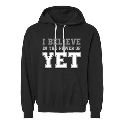 Growth Mindset Teacher Cute Gift I Believe In The Power Of Yet Funny Gift Garment-Dyed Fleece Hoodie