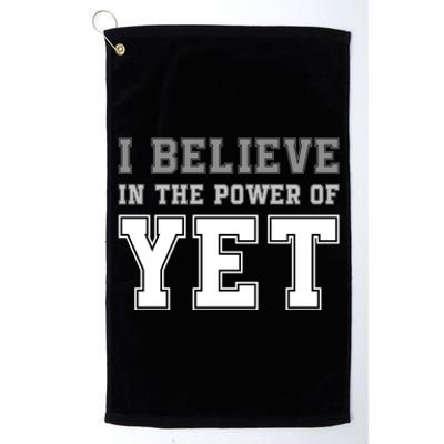 Growth Mindset Teacher Cute Gift I Believe In The Power Of Yet Funny Gift Platinum Collection Golf Towel