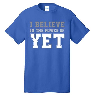 Growth Mindset Teacher Cute Gift I Believe In The Power Of Yet Funny Gift Tall T-Shirt