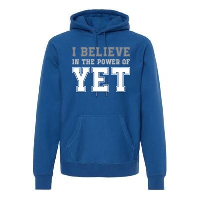 Growth Mindset Teacher Cute Gift I Believe In The Power Of Yet Funny Gift Premium Hoodie