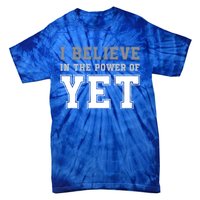 Growth Mindset Teacher Cute Gift I Believe In The Power Of Yet Funny Gift Tie-Dye T-Shirt