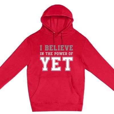 Growth Mindset Teacher Cute Gift I Believe In The Power Of Yet Funny Gift Premium Pullover Hoodie