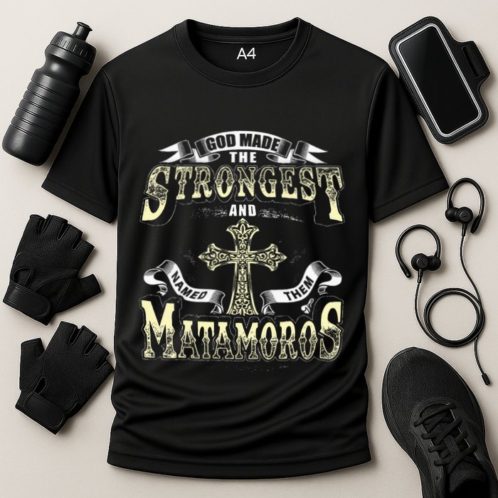 God Made The Stronggest And Named Them Matamoros Performance Shirt