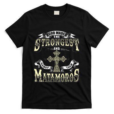 God Made The Stronggest And Named Them Matamoros T-Shirt