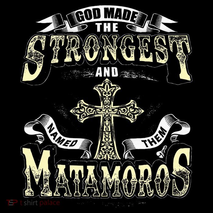 God Made The Stronggest And Named Them Matamoros Button