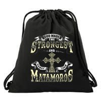 God Made The Stronggest And Named Them Matamoros Drawstring Bag