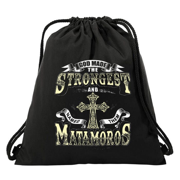 God Made The Stronggest And Named Them Matamoros Drawstring Bag