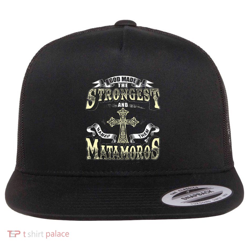 God Made The Stronggest And Named Them Matamoros Flatbill Hat