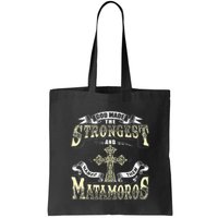 God Made The Stronggest And Named Them Matamoros Bag