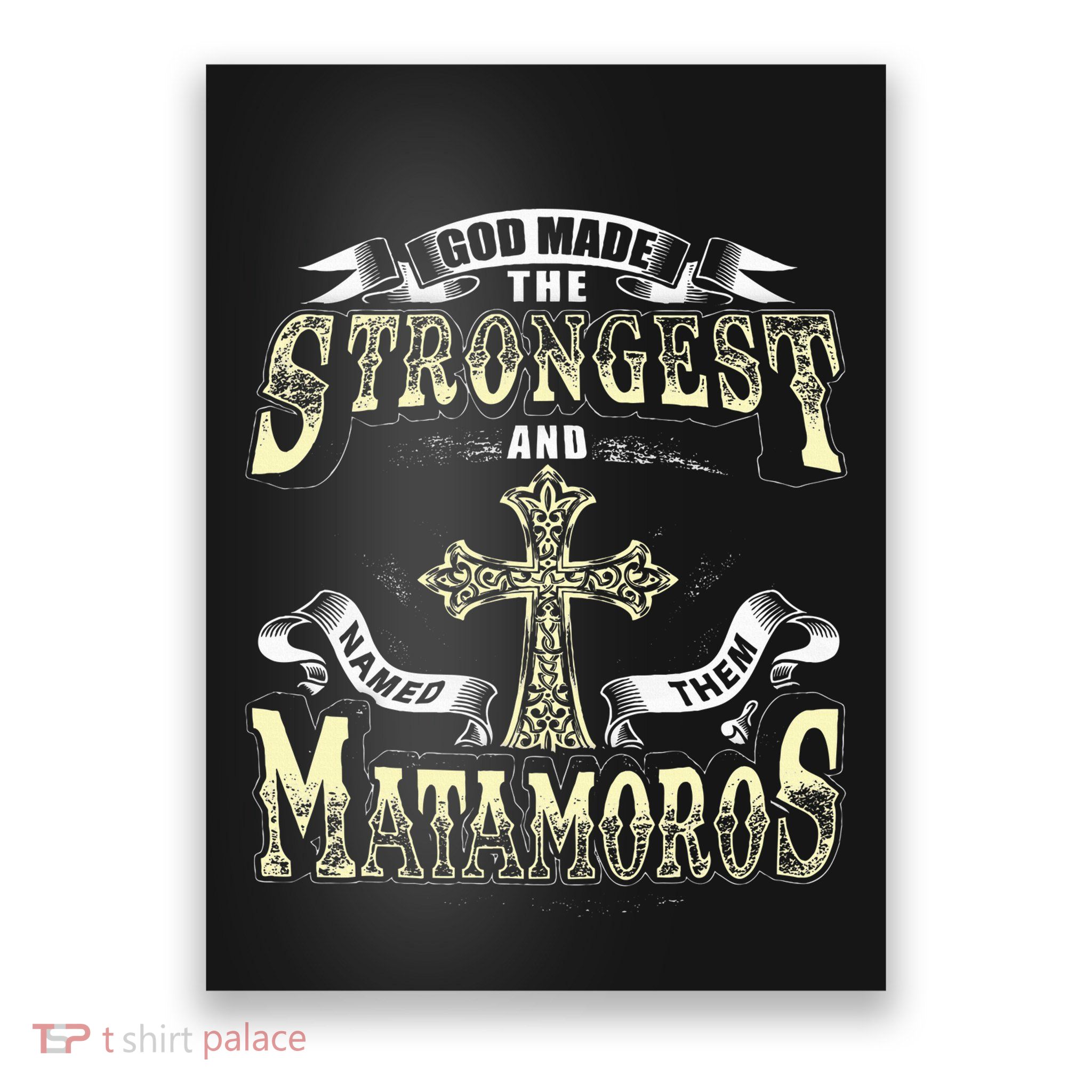 God Made The Stronggest And Named Them Matamoros Poster