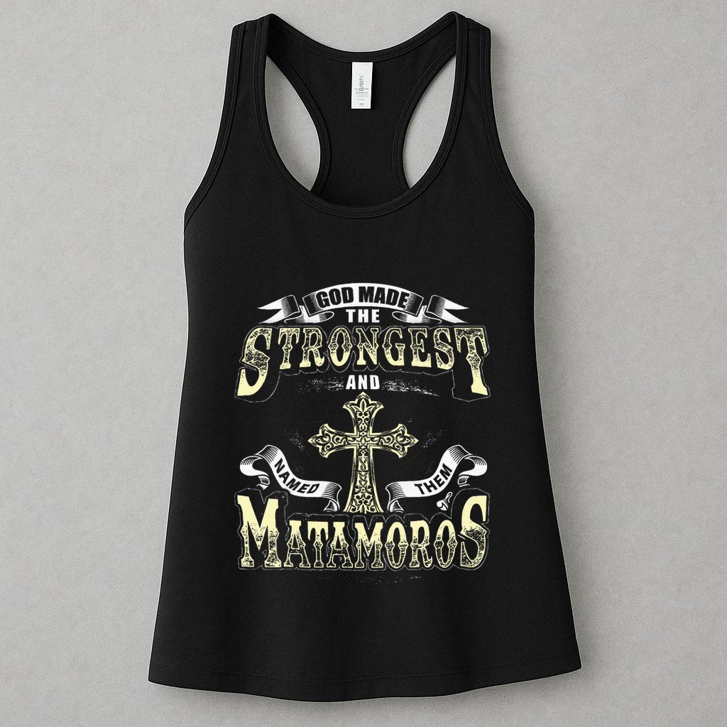 God Made The Stronggest And Named Them Matamoros Womens Tank Top