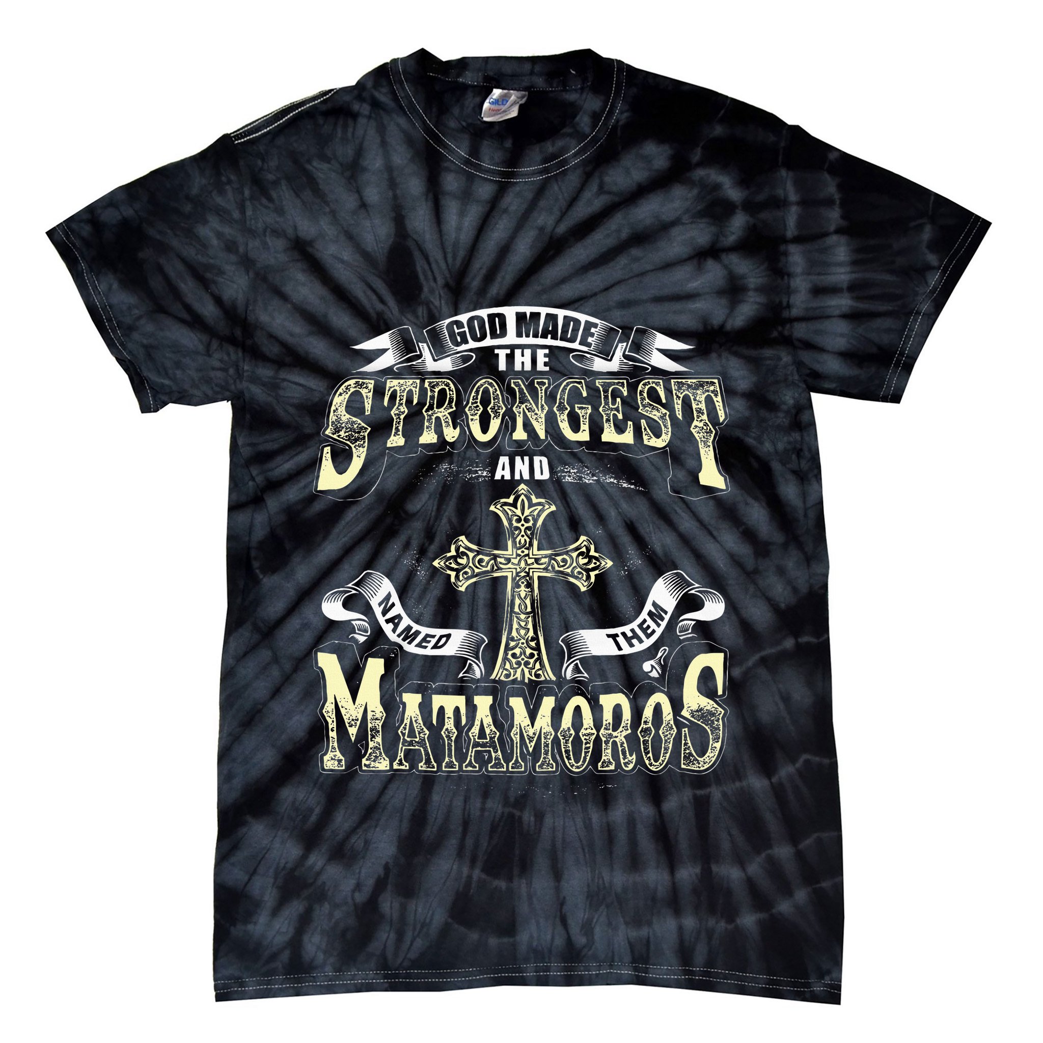God Made The Stronggest And Named Them Matamoros Tie-Dye T-Shirt