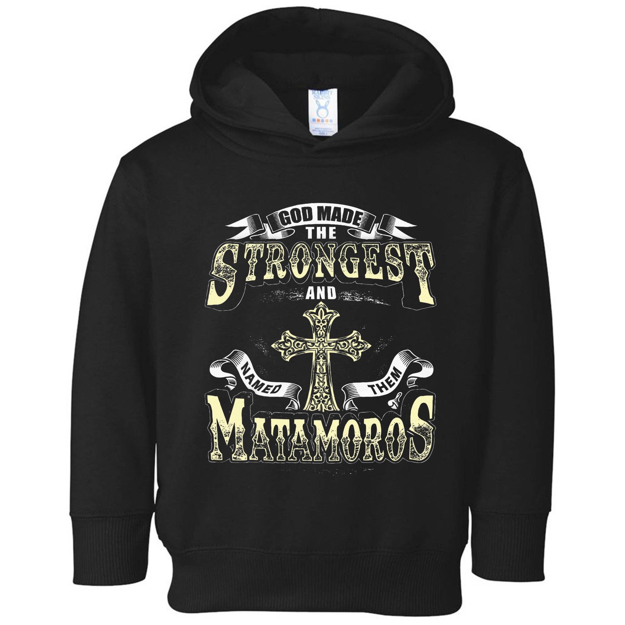 God Made The Stronggest And Named Them Matamoros Toddler Hoodie