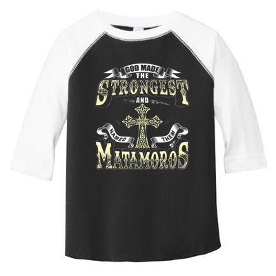 God Made The Stronggest And Named Them Matamoros Toddler Fine Jersey T-Shirt