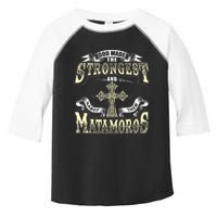 God Made The Stronggest And Named Them Matamoros Toddler Fine Jersey T-Shirt