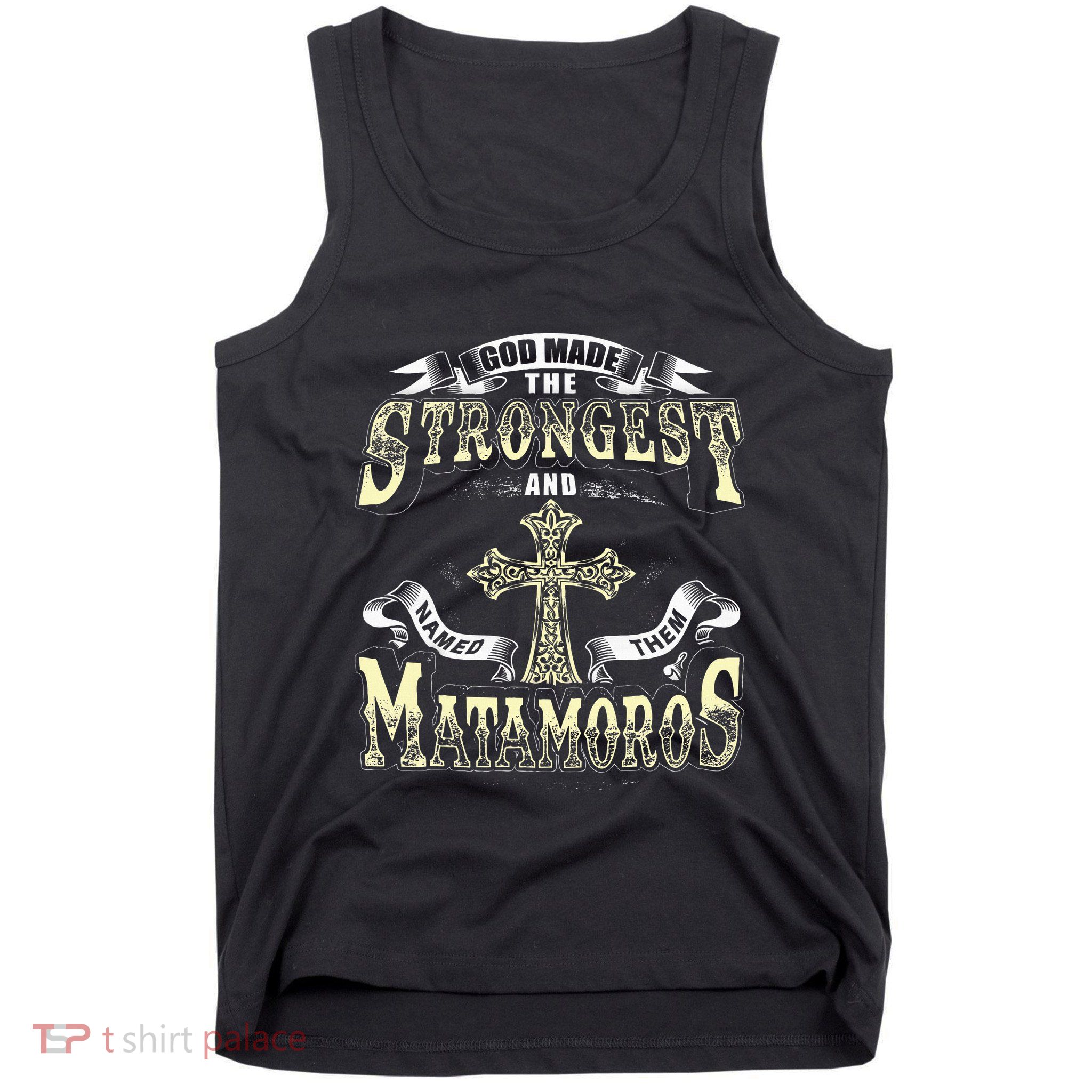 God Made The Stronggest And Named Them Matamoros Tank Top
