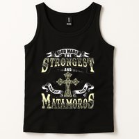 God Made The Stronggest And Named Them Matamoros Tank Top