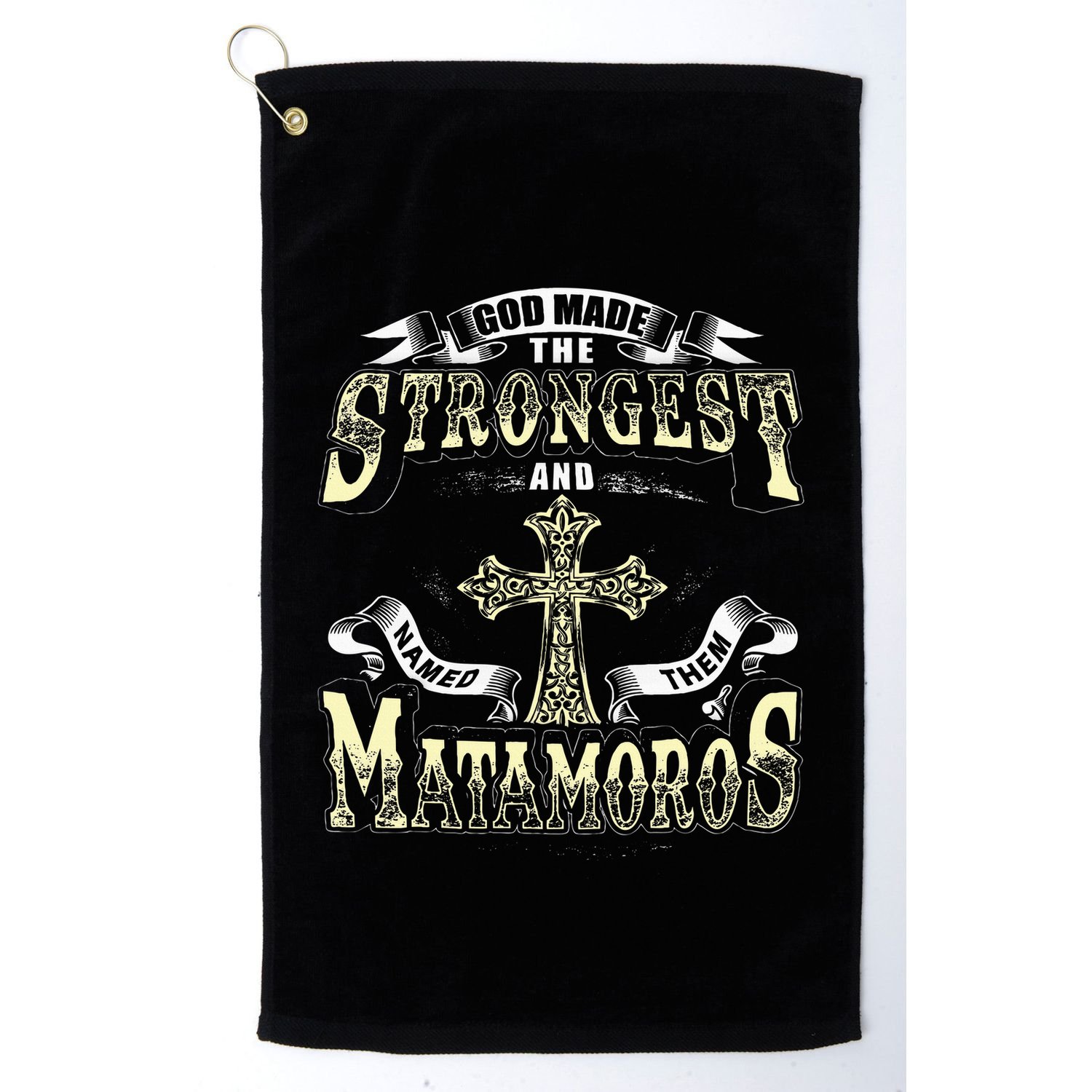 God Made The Stronggest And Named Them Matamoros Golf Towel