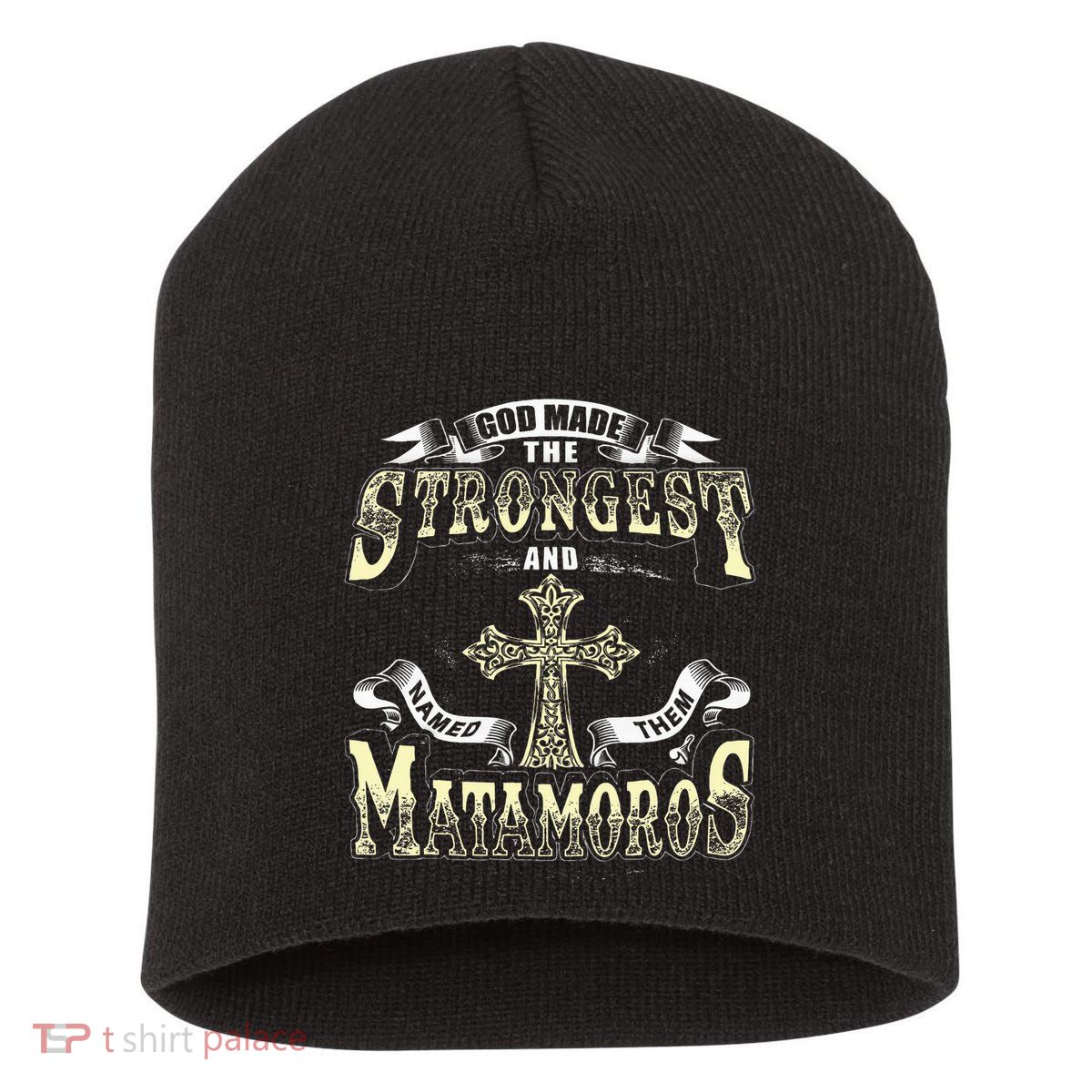 God Made The Stronggest And Named Them Matamoros Short Acrylic Beanie