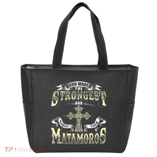 God Made The Stronggest And Named Them Matamoros Zip Tote Bag