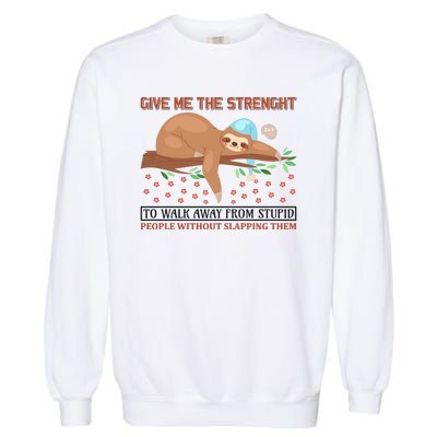 Give Me The Strength Tol Walk Away From Stupid Garment-Dyed Sweatshirt