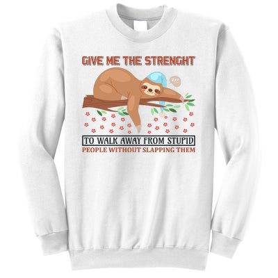 Give Me The Strength Tol Walk Away From Stupid Sweatshirt