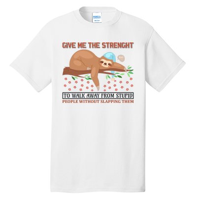 Give Me The Strength Tol Walk Away From Stupid Tall T-Shirt