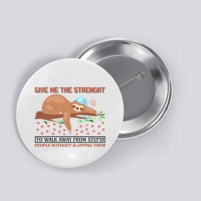 Give Me The Strength Tol Walk Away From Stupid Button