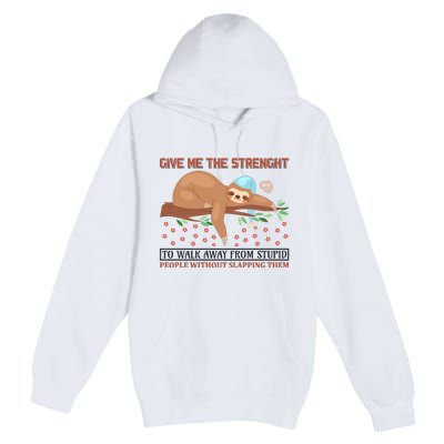 Give Me The Strength Tol Walk Away From Stupid Premium Pullover Hoodie