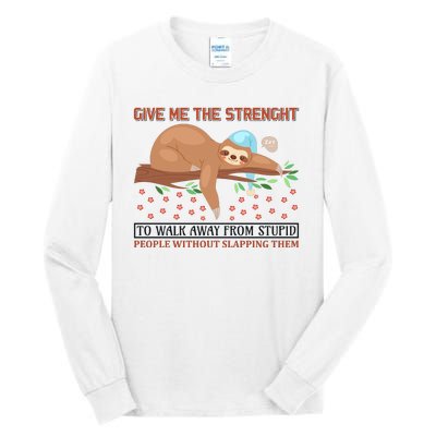 Give Me The Strength Tol Walk Away From Stupid Tall Long Sleeve T-Shirt