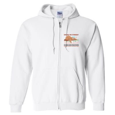 Give Me The Strength Tol Walk Away From Stupid Full Zip Hoodie