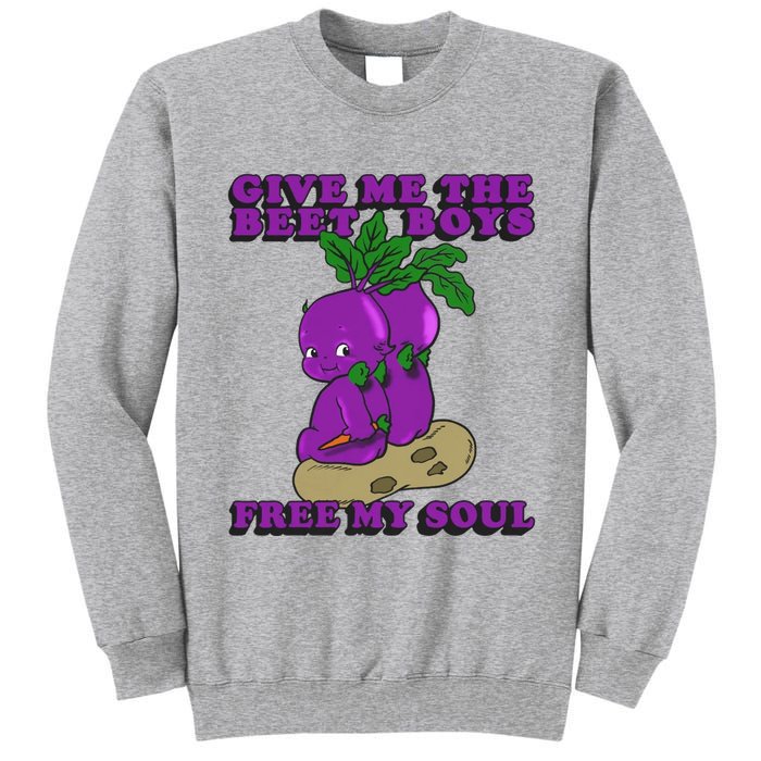 Give Me The Beet Boy And Free My Soul Tall Sweatshirt