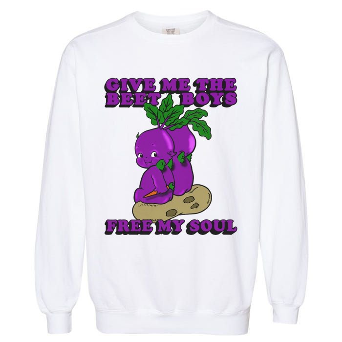 Give Me The Beet Boy And Free My Soul Garment-Dyed Sweatshirt