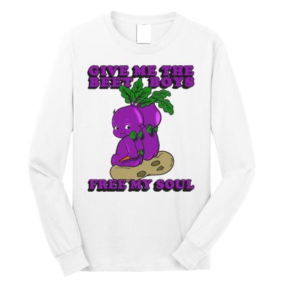 Give Me The Beet Boy And Free My Soul Long Sleeve Shirt