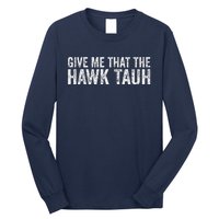 Give Me That The Hawk Tauh Long Sleeve Shirt